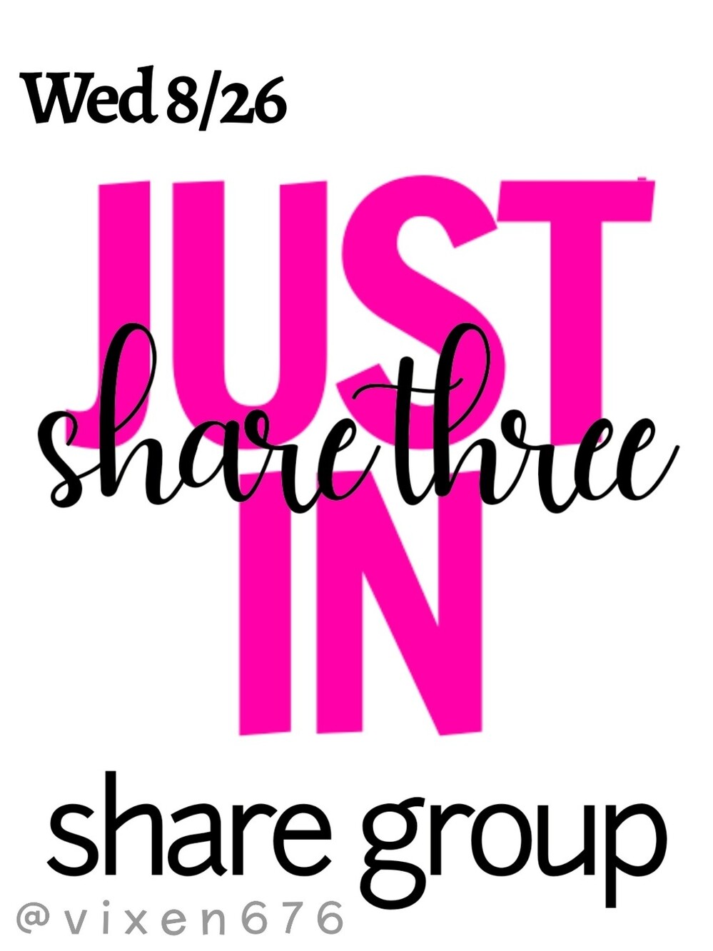 OPEN 🖤 WED 8/26 SHARE 3 JUST IN Share Group